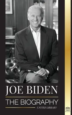 Joe Biden: Biografia - Życie 46. prezydenta pełne nadziei, trudności, mądrości i celu - Joe Biden: The biography - The 46th President's Life of Hope, Hardship, Wisdom, and Purpose