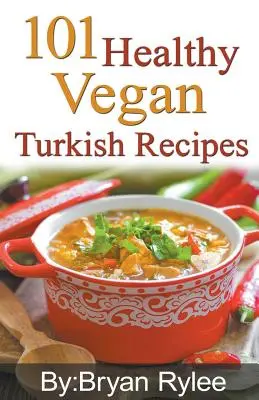 101 zdrowych wegańskich przepisów kuchni tureckiej - 101 Healthy Vegan Turkish Recipes