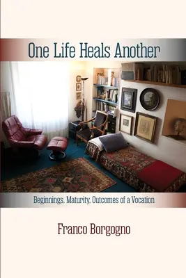 Jedno życie leczy drugie: Początki, dojrzałość, rezultaty powołania: Początki, - One Life Heals Another: Beginnings, Maturity, Outcomes of a Vocation: Beginnings,