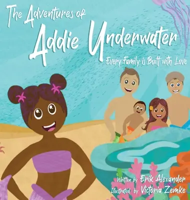 Przygody Addie pod wodą: Każdą rodzinę buduje się miłością - The Adventures of Addie Underwater: Every Family is Built with Love