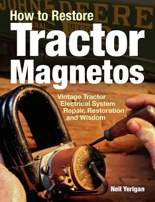 Jak naprawić magnesy w ciągniku: Naprawa, renowacja i mądrość układu elektrycznego zabytkowych traktorów - How to Restore Tractor Magnetos: Vintage Tractor Electrical System Repair, Restoration and Wisdom