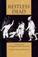 Niespokojni zmarli: spotkania żywych i umarłych w starożytnej Grecji - Restless Dead: Encounters Between the Living and the Dead in Ancient Greece