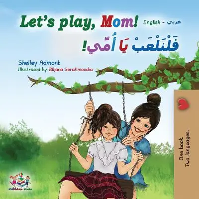 Pobawmy się, mamo! Dwujęzyczna książka angielsko-arabska - Let's play, Mom!: English Arabic Bilingual Book