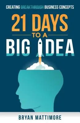 21 dni do wielkiego pomysłu! Tworzenie przełomowych koncepcji biznesowych - 21 Days to a Big Idea!: Creating Breakthrough Business Concepts