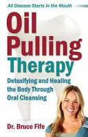 Oil Pulling Therapy: Detoksykacja i uzdrawianie organizmu poprzez oczyszczanie jamy ustnej - Oil Pulling Therapy: Detoxifying and Healing the Body Through Oral Cleansing