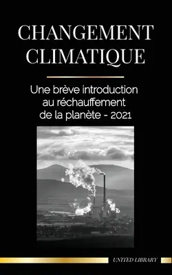 Zmiana klimatu: Une brve introduction au rchauffement de la plante - 2021 - Changement climatique: Une brve introduction au rchauffement de la plante - 2021