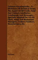 Culinary Encyclopaedia - A Dictionary of Technical Terms, the Names of All Foods, Food and Cookery Auxillaries, Condiments and Beverages - Specially A