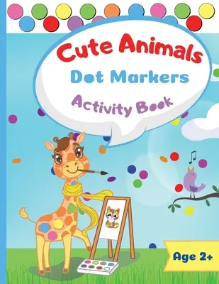 Cute Animals Dot Marker Activity Book: Dot Markers Activity Book: Cute Animals Easy Guided BIG DOTS Gift For Kids Ages 1-3, 2-4, 3-5, Baby, Toddler, P