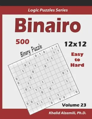 Binairo (Binary Puzzle): 500 łamigłówek od łatwych do trudnych (12x12): Zachowaj młody mózg - Binairo (Binary Puzzle): 500 Easy to Hard (12x12): Keep Your Brain Young