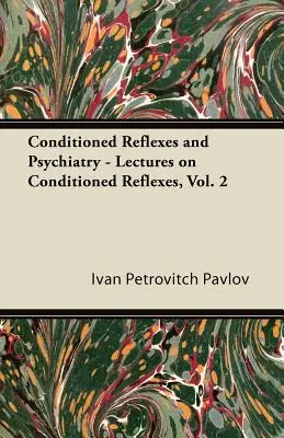 Odruchy warunkowe i psychiatria - Wykłady na temat odruchów warunkowych, tom 2 - Conditioned Reflexes and Psychiatry - Lectures on Conditioned Reflexes, Vol. 2