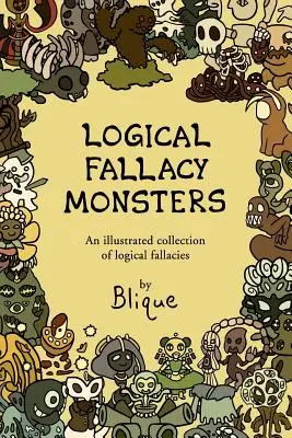 Potwory błędów logicznych: Ilustrowany przewodnik po błędach logicznych - Logical Fallacy Monsters: An illustrated guide to logical fallacies