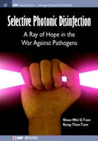 Selektywna dezynfekcja fotoniczna: Promień nadziei w wojnie z patogenami - Selective Photonic Disinfection: A Ray of Hope in the War Against Pathogens