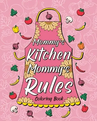 Kolorowanka z zasadami kuchni mamy - Mommy's Kitchen Mommy's Rules Coloring Book