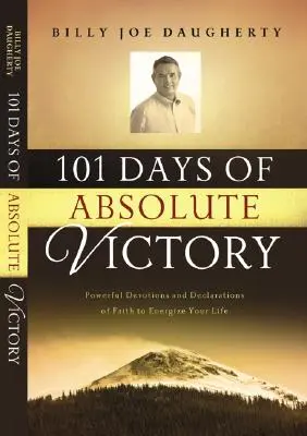 101 dni do absolutnego zwycięstwa: Potężne nabożeństwa i deklaracje wiary, które dodadzą ci energii do życia - 101 Days to Absolute Victory: Powerful Devotions and Declarations of Faith to Energize Your Life