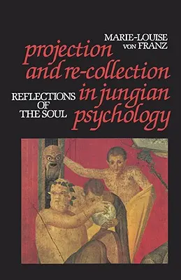 Projekcja i ponowne zbieranie w psychologii jungowskiej: Refleksje duszy - Projection and Re-Collection in Jungian Psychology: Reflections of the Soul