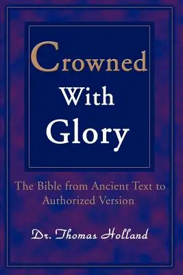 Ukoronowani chwałą: Biblia od starożytnego tekstu do autoryzowanej wersji - Crowned with Glory: The Bible from Ancient Text to Authorized Version