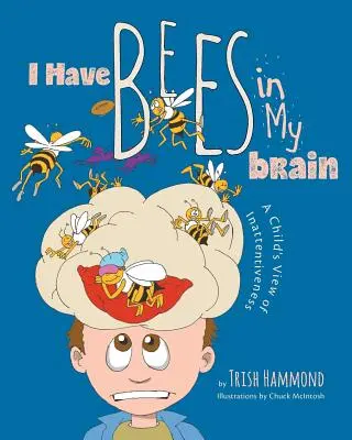 Mam pszczoły w mózgu: Dziecięce spojrzenie na nieuwagę - I Have Bees in My Brain: A Child's View of Inattentiveness