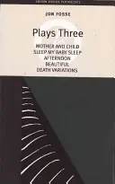 Fosse: Plays Three: Matka i dziecko; Śpij kochanie moje; Popołudnie; Piękna; Wariacje na temat śmierci - Fosse: Plays Three: Mother and Child; Sleep My Baby Sleep; Afternoon; Beautiful; Death Variations