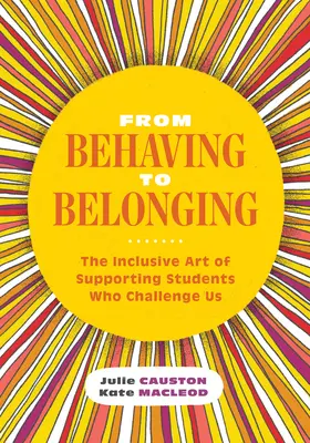 Od zachowania do przynależności: Integracyjna sztuka wspierania uczniów, którzy stanowią dla nas wyzwanie - From Behaving to Belonging: The Inclusive Art of Supporting Students Who Challenge Us