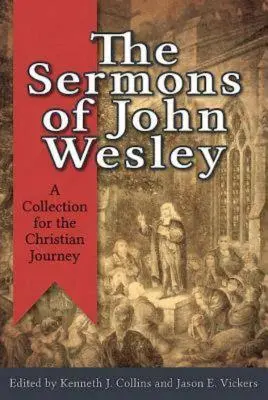 Kazania Johna Wesleya: Zbiór dla chrześcijańskiej podróży - The Sermons of John Wesley: A Collection for the Christian Journey