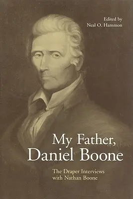 Mój ojciec, Daniel Boone: Wywiady Drapera z Nathanem Boone'em - My Father, Daniel Boone: The Draper Interviews with Nathan Boone