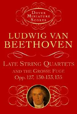 Późne kwartety smyczkowe i Grosse Fuge, op. 127, 130-133, 135 - Late String Quartets and the Grosse Fuge, Opp. 127, 130-133, 135