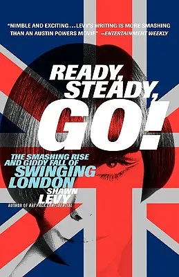 Ready, Steady, Go! Błyskotliwy wzrost i zawrotny upadek swingującego Londynu - Ready, Steady, Go!: The Smashing Rise and Giddy Fall of Swinging London