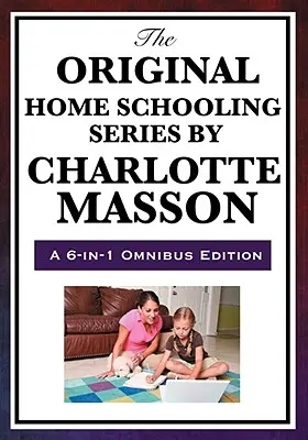 Oryginalna seria edukacji domowej autorstwa Charlotte Mason - The Original Home Schooling Series by Charlotte Mason