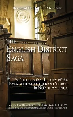 Angielska saga okręgowa: nisza w historii Kościoła Ewangelicko-Luterańskiego w Ameryce Północnej - The English District Saga: A Niche in the History of the Evangelical Lutheran Church in North America