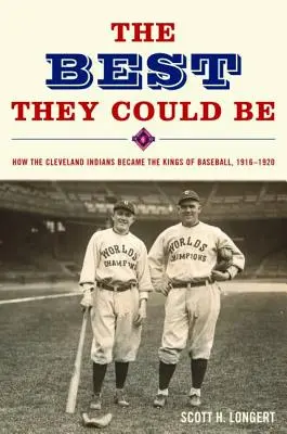 The Best They Could Be: Jak Cleveland Indians stali się królami baseballu, 1916-1920 - The Best They Could Be: How the Cleveland Indians became the Kings of Baseball, 1916-1920