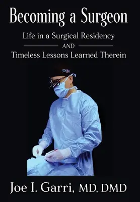 Zostać chirurgiem: Życie w rezydencji chirurgicznej i ponadczasowe lekcje tam zdobyte - Becoming a Surgeon: Life in a Surgical Residency and Timeless Lessons Learned Therein