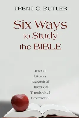 Sześć sposobów studiowania Biblii: Tekstowy, Literacki, Egzegetyczny, Historyczny, Teologiczny, Dewocyjny - Six Ways to Study the Bible: Textual, Literary, Exegetical, Historical, Theological, Devotionae