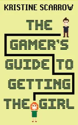 Przewodnik gracza, jak zdobyć dziewczynę - The Gamer's Guide to Getting the Girl