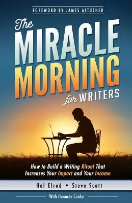 Cudowny poranek dla pisarzy: Jak zbudować rytuał pisania, który zwiększy twój wpływ i dochody (przed 8 rano) - The Miracle Morning for Writers: How to Build a Writing Ritual That Increases Your Impact and Your Income (Before 8AM)