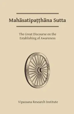 Mahasatipatthana Sutta: Wielki dyskurs o ustanowieniu świadomości - Mahasatipatthana Sutta: The Great Discourse on the Establishing of Awareness