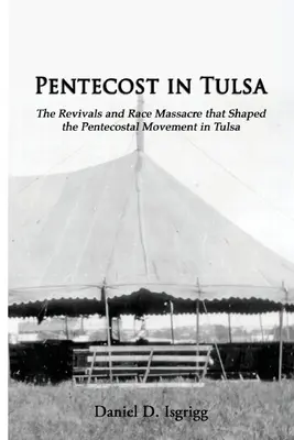 Zielone Świątki w Tulsa: Przebudzenia i masakra rasowa, które ukształtowały ruch zielonoświątkowy w Tulsa - Pentecost In Tulsa: The Revivals and Race Massacre that Shaped the Pentecostal Movement in Tulsa