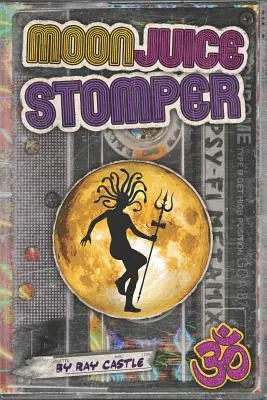 Moon Juice Stomper: Powieść: Goa 1987-96 - Moon Juice Stomper: A novel: Goa 1987-96