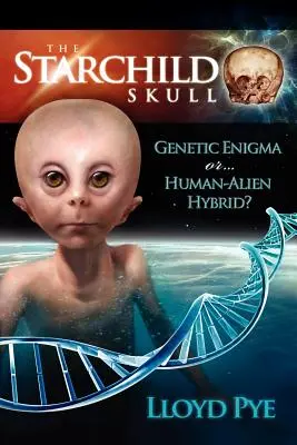 Czaszka Starchild - genetyczna zagadka czy hybryda człowieka i obcego? - The Starchild Skull -- Genetic Enigma or Human-Alien Hybrid?