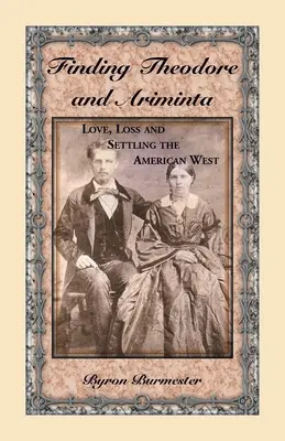 Finding Theodore and Ariminta: Miłość, strata i zasiedlanie amerykańskiego Zachodu - Finding Theodore and Ariminta: Love, Loss and Settling the American West