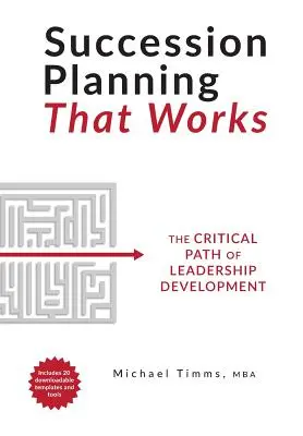 Planowanie sukcesji, które działa: Krytyczna ścieżka rozwoju przywództwa - Succession Planning That Works: The Critical Path of Leadership Development