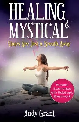 Uzdrawiające i mistyczne stany są na wyciągnięcie ręki: Osobiste doświadczenia z holotropową pracą z oddechem - Healing & Mystical States Are Just a Breath Away: Personal Experiences with Holotropic Breathwork