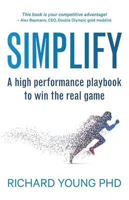 Uproszczenie: Podręcznik wysokiej wydajności, aby wygrać prawdziwą grę - Simplify: A high performance playbook to win the real game