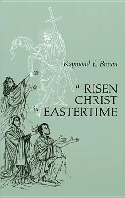 Zmartwychwstały Chrystus w czasie Wschodu: Eseje na temat ewangelicznych narracji o zmartwychwstaniu - Risen Christ in Eastertime: Essays on the Gospel Narratives of the Resurrection