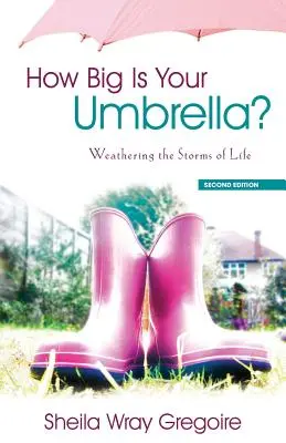 Jak duży jest twój parasol: Jak przetrwać burze życia, wydanie drugie - How Big Is Your Umbrella: Weathering the Storms of Life, Second Edition