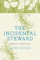 The Incidental Steward: Refleksje na temat nauki obywatelskiej - The Incidental Steward: Reflections on Citizen Science