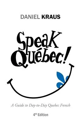 Speak Qubec!: Przewodnik po codziennym francuskim Quebecu - Speak Qubec!: A Guide to Day-to-Day Quebec French