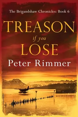 Zdrada, jeśli przegrasz: Kroniki Brigandshaw, księga 6 - Treason If You Lose: The Brigandshaw Chronicles Book 6