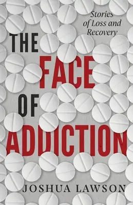 Oblicza uzależnienia: Historie straty i powrotu do zdrowia - The Face of Addiction: Stories of Loss and Recovery