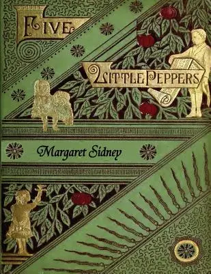 The Five Little Peppers Omnibus (w tym Pięć małych papryczek i jak rosły, Pięć małych papryczek w połowie drogi, Pięć małych papryczek za granicą, Pięć małych papryczek w połowie drogi, Pięć małych papryczek w połowie drogi, Pięć małych papryczek w połowie drogi) - The Five Little Peppers Omnibus (Including Five Little Peppers and How They Grew, Five Little Peppers Midway, Five Little Peppers Abroad, Five Little