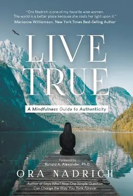 Żyj prawdziwie: przewodnik uważności po autentyczności - Live True: A Mindfulness Guide to Authenticity